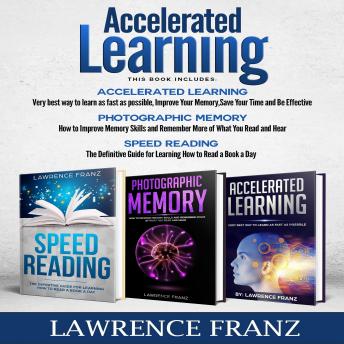 Accelerated Learning Series: 3 Book Series): Speed_reading, Photographic Memory,Accelerated Learning How to Use Advanced Learning Strategies to Learn Faster