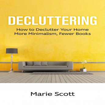 Download Decluttering: How to Declutter Your Home More Minimalism, Fewer Books by Marie Scott