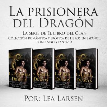 La prisionera del Dragón: Colección romántica y erótica de libros en Español, sobre sexo y fantasía (Spanish Edition)