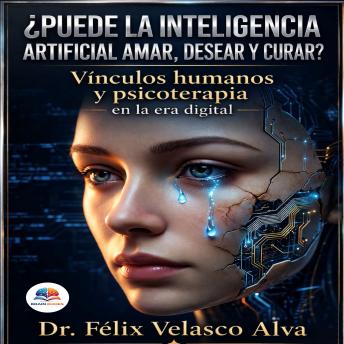 [Spanish] - ¿Puede la  Inteligencia Artificial  amar, desear y curar?: Vínculos humanos, y psicoterapia en la era digital