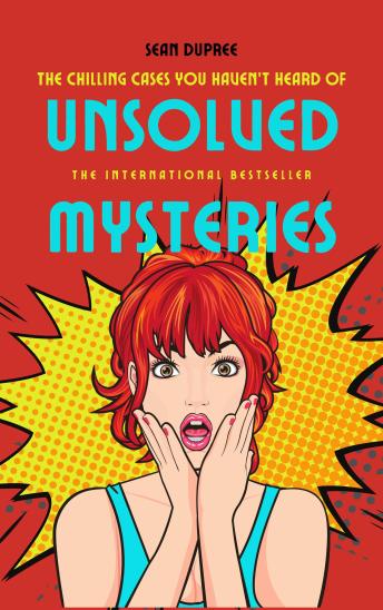 Unsolved Mysteries: The Chilling Cases You Haven’t Heard Of