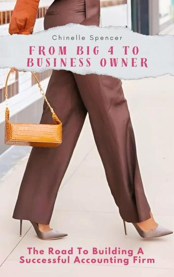 From Big 4 to Business Owner: The Road to Building a Successful Accounting Firm