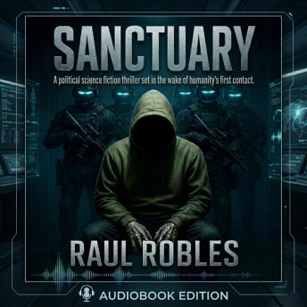 Sanctuary: A political science fiction thriller set in the wake of humanity's first contact.