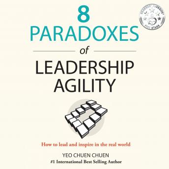 Download 8 Paradoxes of Leadership Agility: How to Lead and Inspire in the Real World by Chuen Chuen Yeo
