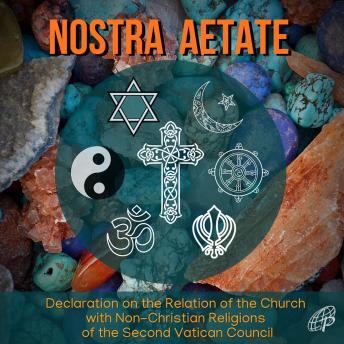 Nostra Aetate: Declaration on the Relation of the Church with Non-Christian Religions of the Second Vatican Council
