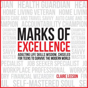 Marks of Excellence: Adulting Life Skills Wisdom, Chiseled for Teens to Survive the Modern World