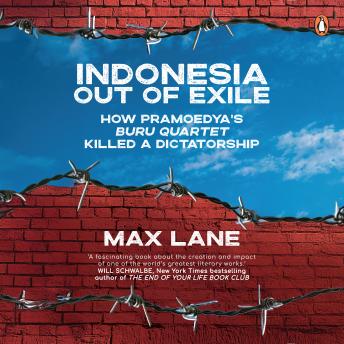Indonesia Out of Exile: How Pramoedya’s Buru Quartet Killed a Dictatorship