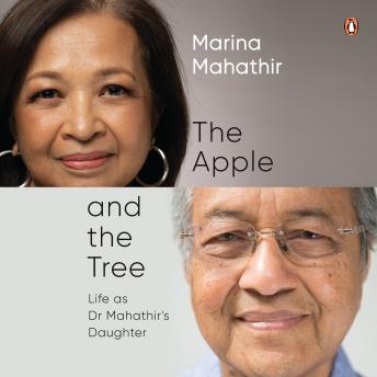 Apple and the Tree: Life as Dr Mahathir's Daughter  - Marina Mahathir