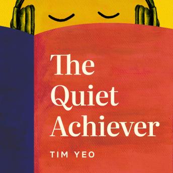 Quiet Achiever: Tiny habits to have impact at work without pretending to be an extrovert - Tim Yeo