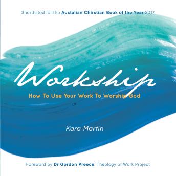Workship: How To Use Your Work To Worship God
