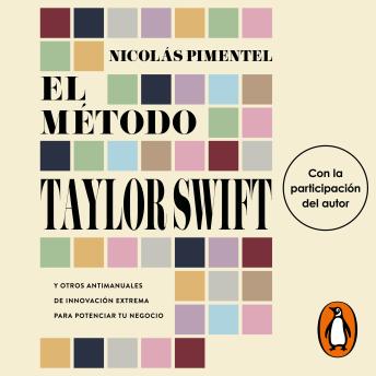 [Spanish] - El método Taylor Swift: Y otros antimanuales de innovación extrema para potenciar tu negocio