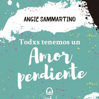 Todxs tenemos un amor pendiente: #ElArteDeNegar, Audio book by Angie Sammartino