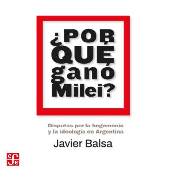 [Spanish] - ¿Por qué ganó Milei? - Disputas por la hegemonía y la ideología en Argentina