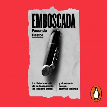 [Spanish] - Emboscada: La historia oculta de la desaparición de Rodolfo Walsh y el misterio de sus cuentos inéditos
