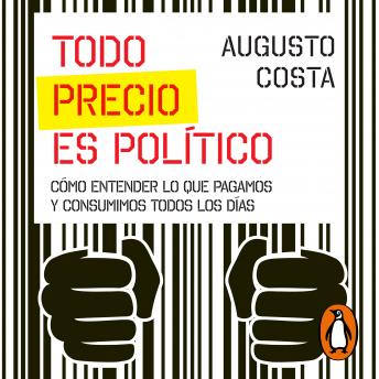 [Spanish] - Todo precio es político: Cómo entender lo que pagamos y consumimos todos los días