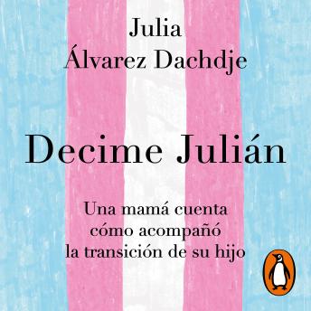 Decime Julián: Una mamá cuenta cómo acompañó la transición de su hijo