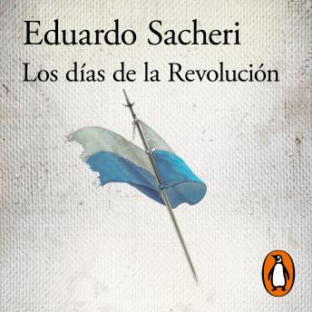 [Spanish] - Los días de la Revolución: Una historia de Argentina cuando no era Argentina (1806 - 1820)