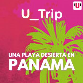 [Spanish] - U_TRIP: UNA PLAYA DESIERTA EN PANAMÁ