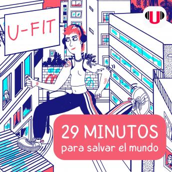 [Spanish] - U_FIT: 29 MINUTOS PARA SALVAR EL MUNDO