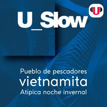 [Spanish] - U_SLOW: PUEBLO DE PESCADORES VIETNAMITA. ATÍPICA NOCHE INVERNAL