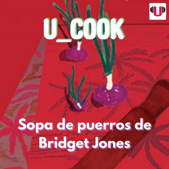 [Spanish] - U_COOK: SOPA DE PUERROS DE BRIDGET JONES