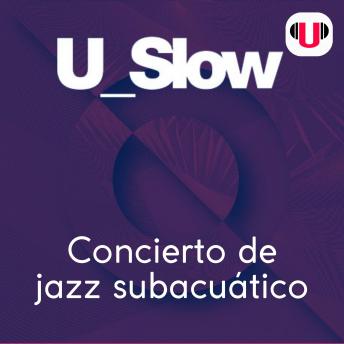 [Spanish] - U_SLOW: CONCIERTO DE JAZZ SUBACUÁTICO