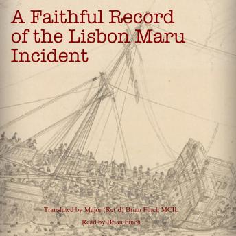 A Faithful Record of the 'Lisbon Maru' Incident: Translated by Major (Ret'd) Brian Finch MCIL