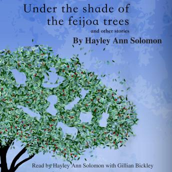 Under the shade of the feijoa trees: and other stories