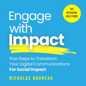 Engage with Impact: Five Steps to Transform Your Digital Communications For Social Impact