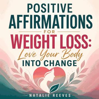 Positive Affirmations for Weight Loss: Love Your Body Into Change