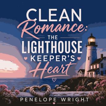 Clean Romance: The Lighthouse Keeper's Heart
