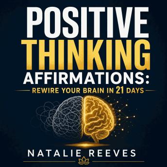 Positive Thinking Affirmations: Rewire Your Brain in 21 Days