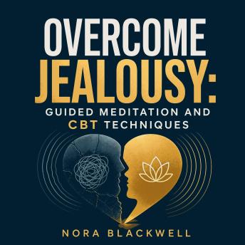 Overcome Jealousy: Guided Meditation and CBT Techniques