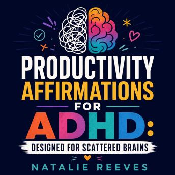 Productivity Affirmations for ADHD: Designed for Scattered Brains