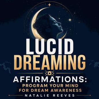 Lucid Dreaming Affirmations: Program Your Mind for Dream Awareness