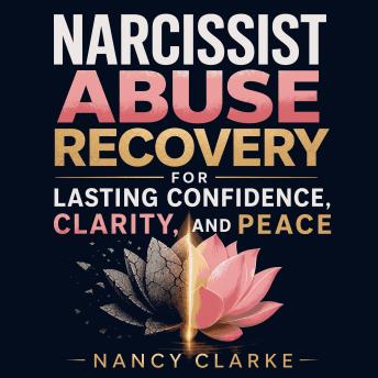 Narcissist Abuse Recovery for Lasting Confidence, Clarity, and Peace