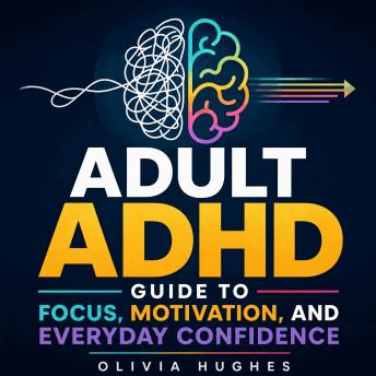 Adult ADHD Guide to Focus, Motivation, and Everyday Confidence