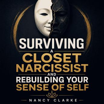 Surviving a Closet Narcissist and Rebuilding Your Sense of Self