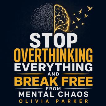 Stop Overthinking Everything and Break Free from Mental Chaos