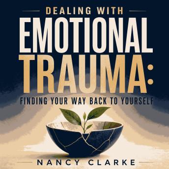 Dealing with Emotional Trauma: Finding Your Way Back to Yourself