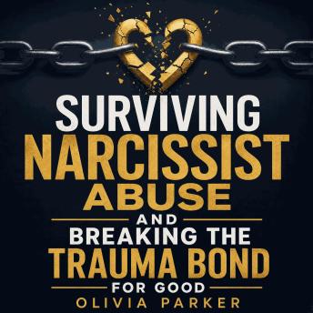 Surviving Narcissist Abuse and Breaking the Trauma Bond for Good