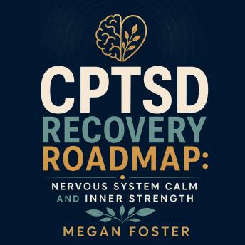 CPTSD Recovery Roadmap: Nervous System Calm and Inner Strength
