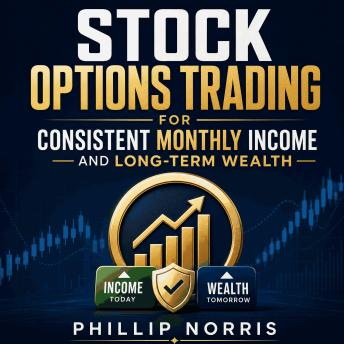 Stock Options Trading for Consistent Monthly Income and Long-Term Wealth