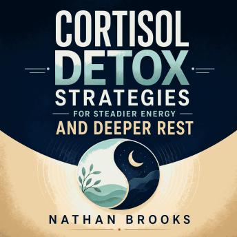 Cortisol Detox Strategies for Steadier Energy and Deeper Rest