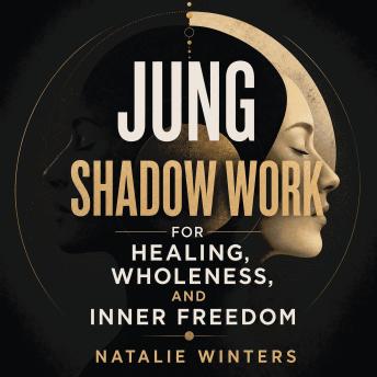Jung Shadow Work for Healing, Wholeness, and Inner Freedom