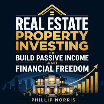 Real Estate Property Investing to Build Passive Income and Financial Freedom