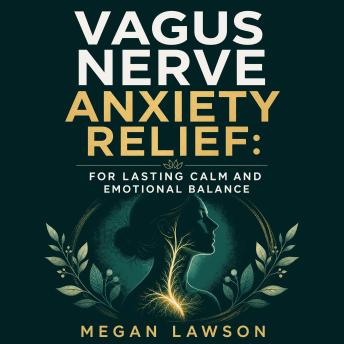 Vagus Nerve Anxiety Relief: For Lasting Calm and Emotional Balance