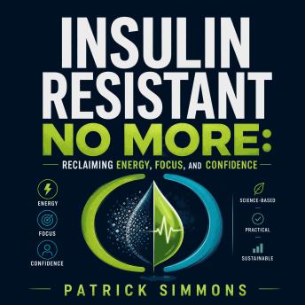 Insulin Resistant No More: Reclaiming Energy, Focus, and Confidence