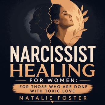 Narcissist Healing for Women: For Those Who Are Done with Toxic Love
