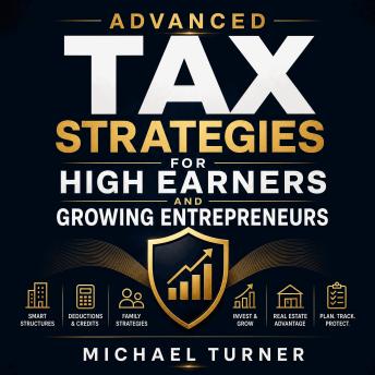 Advanced Tax Strategies for High Earners and Growing Entrepreneurs